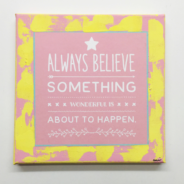 Always believe something wonderful is about to happen - διακοσμητικό, πίνακες & κάδρα, καμβάς, χαρτί, επιτοίχιο, δώρο, ακρυλικό, χειροποίητα, είδη διακόσμησης, είδη δώρου