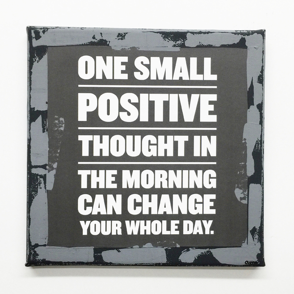 One small positive thought in the morning can change your whole day. - handmade, διακοσμητικό, πίνακες & κάδρα, καμβάς, χαρτί, επιτοίχιο, δώρο, ακρυλικό, χειροποίητα, είδη διακόσμησης, είδη δώρου