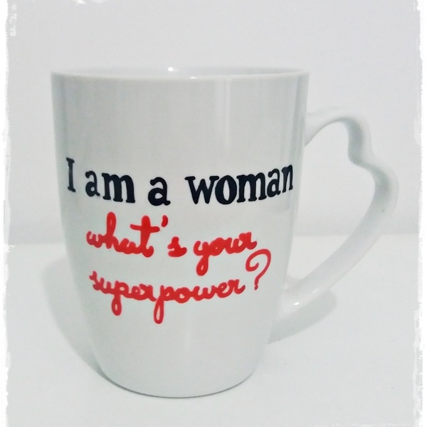 Kούπα "I am a woman..." - ιδιαίτερο, μοναδικό, κουζίνα, χειροποίητα, πορσελάνη, δωράκι, γενέθλια, personalised, unique, κούπες & φλυτζάνια