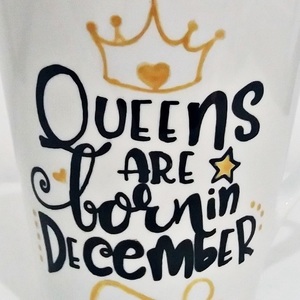 Κούπα handpainted "Queens are born in December" - ζωγραφισμένα στο χέρι, χειροποίητα, πορσελάνη, δωράκι, γενέθλια, δώρα γενεθλίων, διακοσμητικά, χριστουγεννιάτικα δώρα, κούπες & φλυτζάνια, πρωτότυπα δώρα - 2