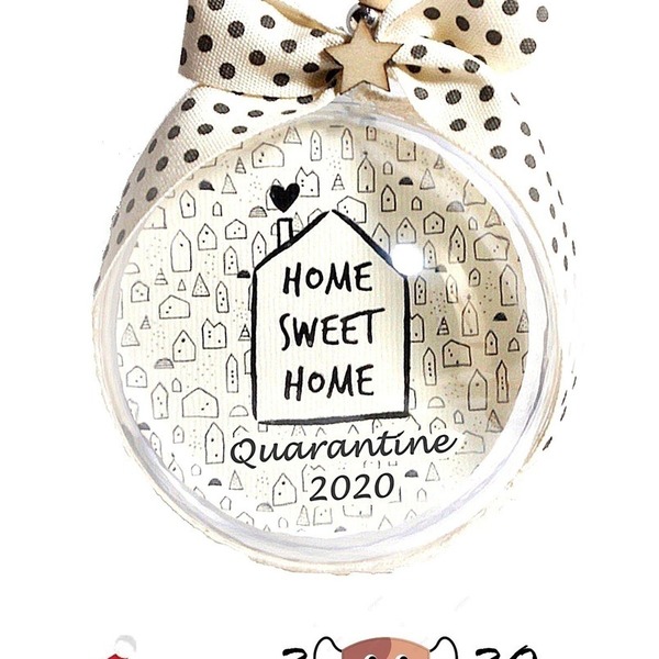 ΜΠΑΛΑ "HOME SWEET HOME -QUARANTINE 2020" - σπίτι, χριστουγεννιάτικα δώρα, στολίδια - 5