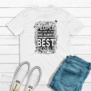 Unisex T-shirt "People Who Love To Eat Are Always Best People" - t-shirt, unisex - 3