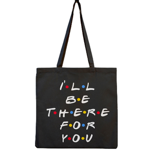 Πάνινη τσάντα 40x38cm, μαύρη υφασμάτινη τσάντα για βιβλία με φράση από σειρά I ll be there for you - ύφασμα, πάνινες τσάντες