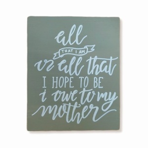 "All that I am..." - Ξύλινη πινακίδα 20 × 25 εκ. για τη γιορτή της μητέρας - πίνακες & κάδρα, μαμά, ημέρα της μητέρας
