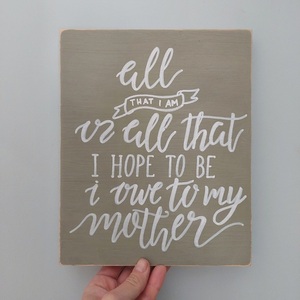 "All that I am..." - Ξύλινη πινακίδα 20 × 25 εκ. για τη γιορτή της μητέρας - πίνακες & κάδρα, μαμά, ημέρα της μητέρας - 2