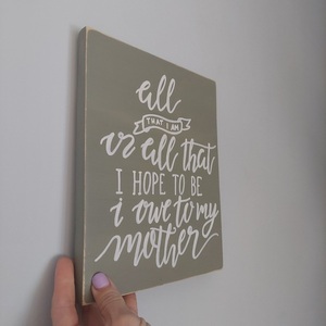 "All that I am..." - Ξύλινη πινακίδα 20 × 25 εκ. για τη γιορτή της μητέρας - πίνακες & κάδρα, μαμά, μητέρα, ημέρα της μητέρας - 4